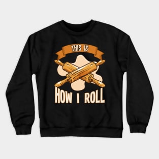 This Is How I Roll Rolling Pin Baking Pun Baker Crewneck Sweatshirt